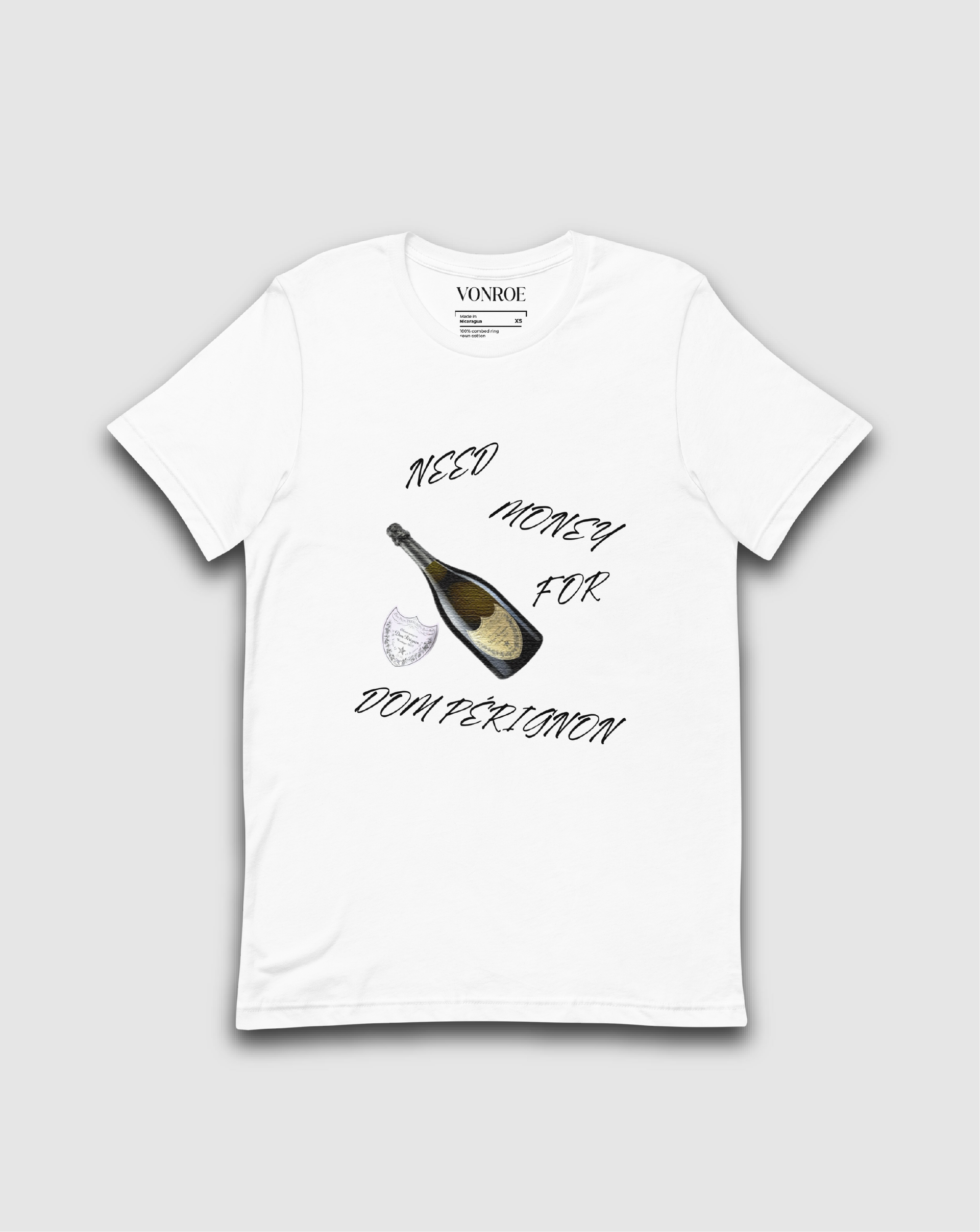 NEED MONEY FOR DOM PERIGNON T SHIRT VONROE