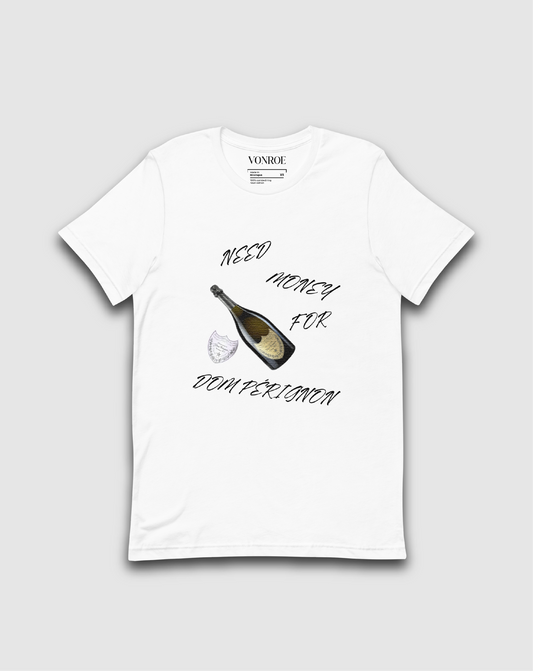 NEED MONEY FOR DOM PERIGNON T-SHIRT